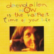 Daevid Allen - Now Is The Happiest Time Of Your Life (Reissue) (1977/1995)