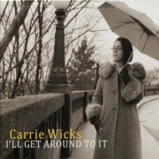 Carrie Wicks - I'll Get Around To It (2010) FLAC