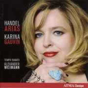 Karina Gauvin - Vocal Recital: Gauvin, Karina - Handel, G.F. (Arias) (2006)