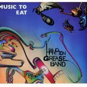 Hampton Grease Band - Music To Eat (Reissue) (1971/1996)