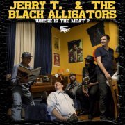 Jerry T. and The Black Alligators - Where is the Meat ? (2021)