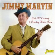 Jimmy Martin - Good 'N' Country & Country Music Time (2016)