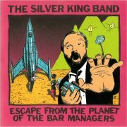 The Silver King Band - Escape From The Planet Of The Bar Managers (1991) [CD Rip]