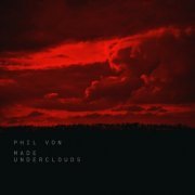 Phil Von - Made Underclouds (2019)