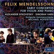 Stuttgarter Kammerorchester, Michael Hofstetter, Alexander Sitkovetsky, Dinorah Varsi - Mendelssohn: Early Concertos for Violin and Piano (2016)