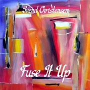 Svend Christensen - Fuse It Up (2025)