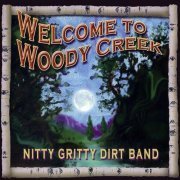 Nitty Gritty Dirt Band - Welcome To Woody Creek (2004)