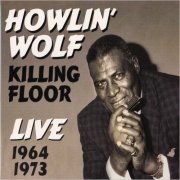 Howlin' Wolf - Killing Floor: Live '64 & '73 (2015) [CD Rip]