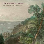 The Payroll Union - The Mule & the Elephant (2013)