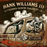 Hank Williams III - Long Gone Daddy (2012)