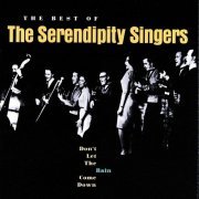 The Serendipity Singers - Don't Let The Rain Come Down: The Best Of The Serendipity Singers (Remastered) (1998)