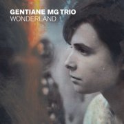 Gentiane MG Trio - Wonderland (2019) [Hi-Res]