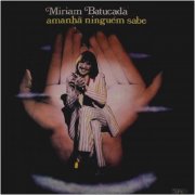 Miriam Batucada - Amanhã Ninguém Sabe (1974/2002)