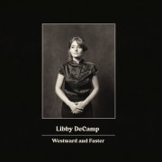 Libby Decamp - Westward And Faster (2021)