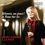 Angèle Dubeau & La Pietà - A Time for Us (Silence, on joue!) (2012/2019) [Hi-Res]