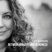 A.C. Bergmann - Between Bravery and Blindness (2024) Hi Res