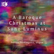 Felipe Dominguez - A Baroque Christmas at Sono Luminus (2022) [Hi-Res]