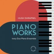 Ivory Duo Piano Ensemble - Hugh Shrapnel: Piano Works (2023) [Hi-Res]