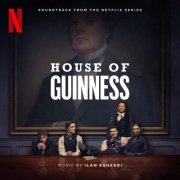 Ilan Eshkeri - House of Guinness (Soundtrack from the Netflix Series) (2025) [Hi-Res]