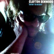 Clayton Denwood - Tryin'to Resist (2009)