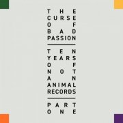 VA - The Curse Of Bad Passion - Ten Years Of Not An Animal Records Pt. 1 (2025)