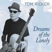 Tom Ricker - Dreams of the Lonely (2022)