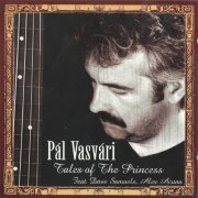 Pal Vasvari - Tales Of The Princess (2000)