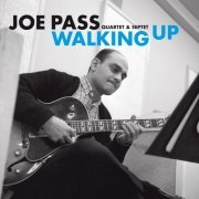 Joe Pass - Joe Pass Quartet & Septet: Walking Up (2017)