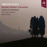 Carolyn Sampson, The King's Consort & Robert King - Abbandonata Handel's Italian Cantatas (2018) CD-Rip