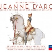 Juliane Banse, Terje Stenswold, Günter Missenhardt, Swedish Radio Symphony Orchestra, Manfred Honeck - Walter Braunfels: Jeanne d'Arc (Live) (2001)