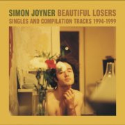 Simon Joyner - Beautiful Losers: Singles & Compilation Tracks 1994-1999 (2006)