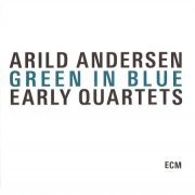 Arild Andersen - Green In Blue Early Quartets (3CD Box Set) (2010) CD-Rip