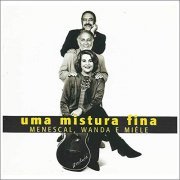 Roberto Menescal, Wanda Sá & Miele - Uma Mistura Fin (2019)