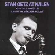 Stan Getz With Jan Johansson ‎- Stan Getz At Nalen: Live In The Swedish Harlem (2011)