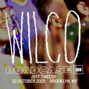 Jeff Tweedy - Roadcase 108 / October 22, 2025 / Brooklyn, NY (2025)