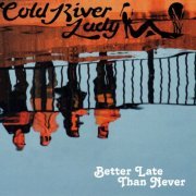 Cold River Lady - Better Late Than Never (2023)