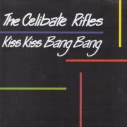 The Celibate Rifles - Kiss Kiss Bang Bang (1987)