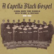 VA - A Capella Black Gospel: Look How the World Has Made a Change 1940-1969 (2020)