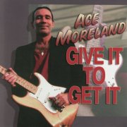 Ace Moreland - Give It To Get It (2000)