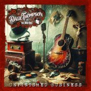 Dale Thompson, The Boon Dogs, Gregory Bruce Campbell, Austin Dodig - Unfinished Business (2024) [Hi-Res]