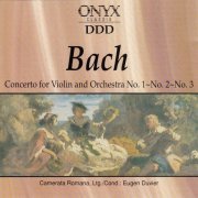 Camerata Romana, Eugen Duvier - J.S. Bach: Concerto for Violin and Orchestra, Nos. 1,2 & 3 (1998)