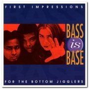 Bass Is Base - First Impressions: For the Bottom Jigglers & Memories of the SoulShack Survivors (1994/1996)