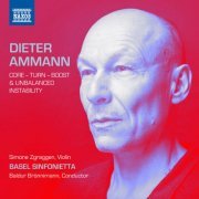 Basel Sinfonietta, Baldur Brönnimann, Simone Zgraggen - Dieter Ammann: Core - Turn - Boost & Unbalanced Stability (2023) [Hi-Res]