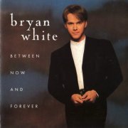 Bryan White - Between Now And Forever (1996)