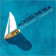 Kevin Hays & Chiara Izzi - Across The Sea (2019)