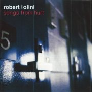 Robert Iolini - Songs From Hurt (2005)