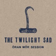 The Twilight Sad - Oran Mor (2015)