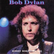 Bob Dylan - Border Beneath The Sun (1992)