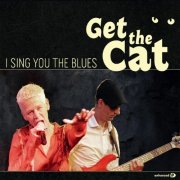 Get The Cat - I Sing You The Blues (2010)