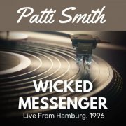 Patti Smith - Wicked Messenger Live From Hamburg, 1996 (Live) (2022)